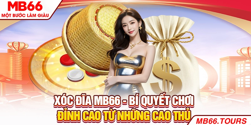 Xóc Đĩa MB66 - Bí Quyết Chơi Đỉnh Cao Từ Những Cao Thủ