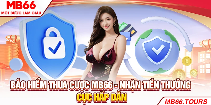Bảo Hiểm Thua Cược MB66 - Nhận Tiền Thưởng Cực Hấp Dẫn
