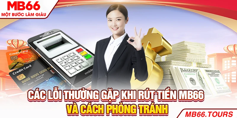 Các lỗi thường gặp khi rút tiền MB66 và cách phòng tránh Các lỗi thường gặp khi rút tiền MB66 và cách phòng tránh