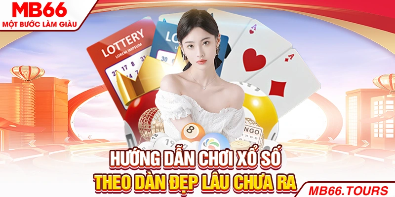 Hướng dẫn chơi xổ số theo dàn đẹp lâu chưa ra Hướng dẫn chơi xổ số theo dàn đẹp lâu chưa ra
