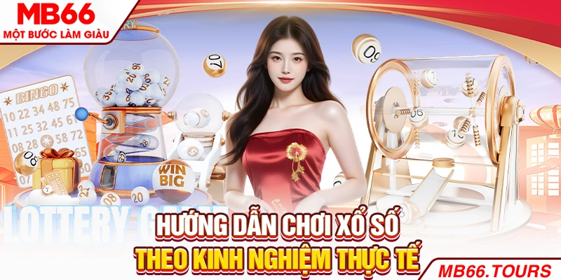 Hướng dẫn chơi xổ số theo kinh nghiệm thực tế Hướng dẫn chơi xổ số theo kinh nghiệm thực tế