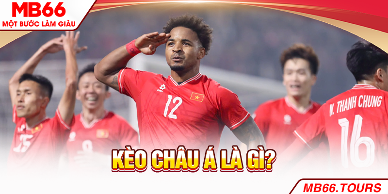 Kèo châu Á là gì? Kèo châu Á là gì?