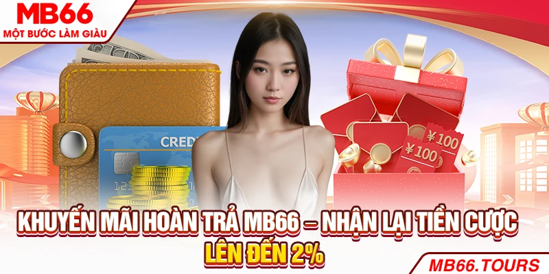 Khuyến Mãi Hoàn Trả MB66 – Nhận Lại Tiền Cược Lên Đến 2%