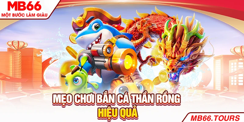 Mẹo chơi bắn cá thần rồng hiệu quả
