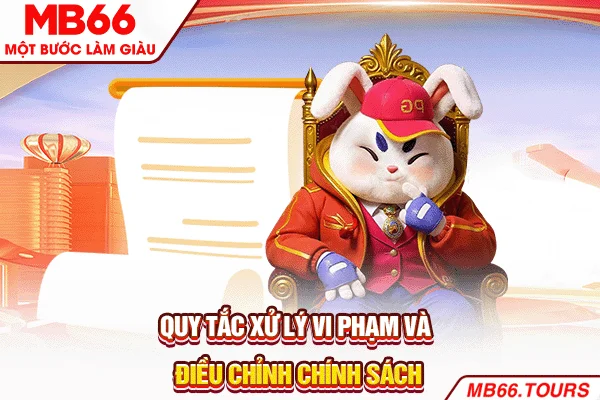 Quy tắc xử lý vi phạm và điều chỉnh chính sách